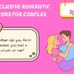 Best Exclusive Romantic Questions For Couples