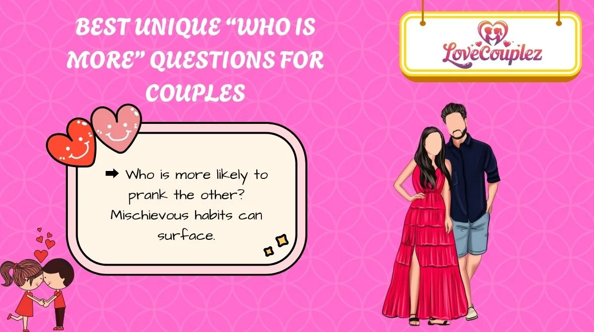 Best Unique “Who Is More” Questions for Couples
