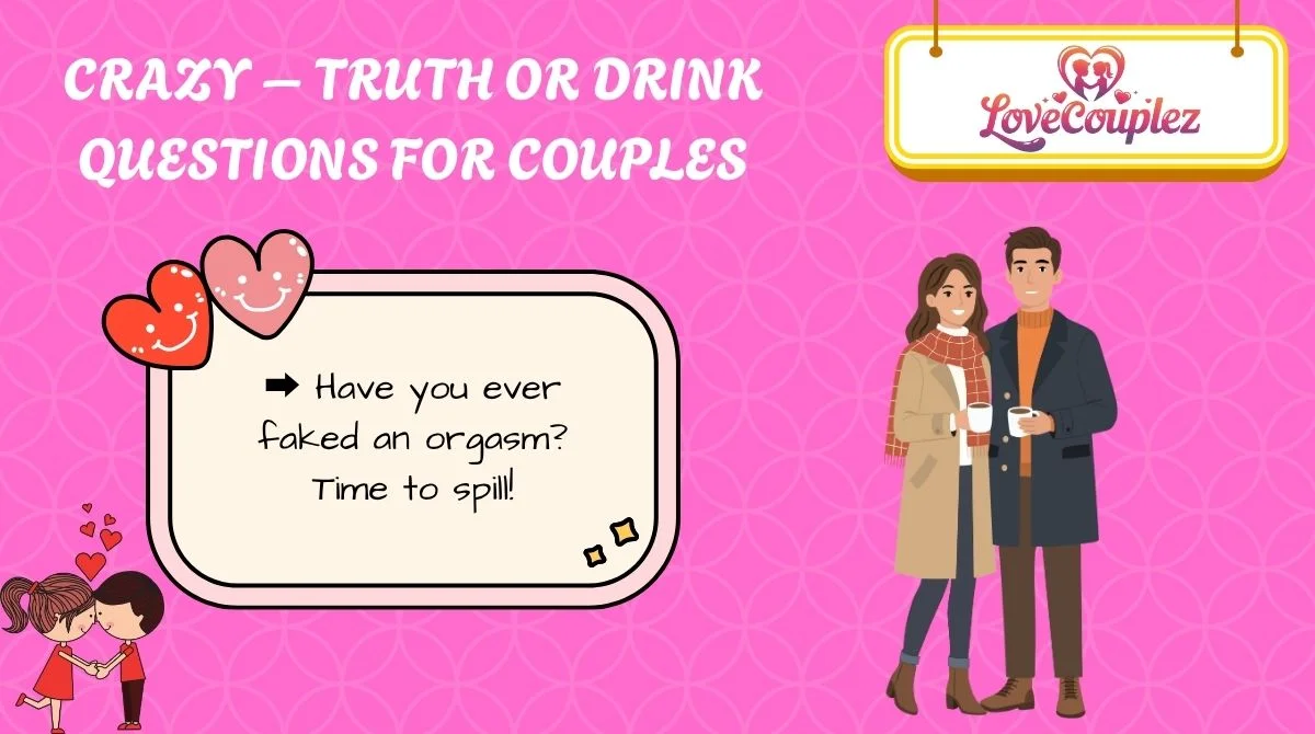 Crazy – Truth or Drink Questions for Couples