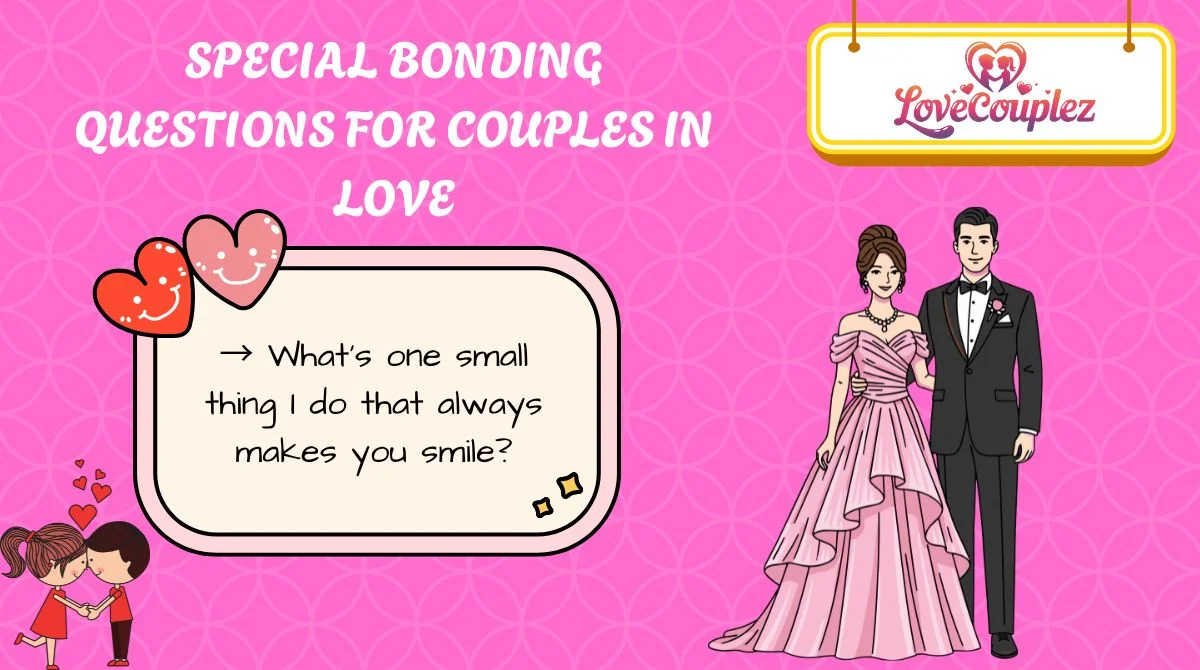 Special Bonding Questions for Couples in Love