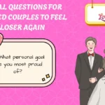 Special Questions for Married Couples to Feel Closer Again