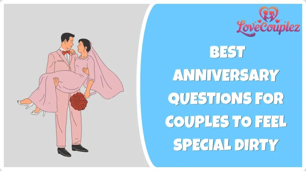 Best Anniversary Questions for Couples to Feel Special Dirty