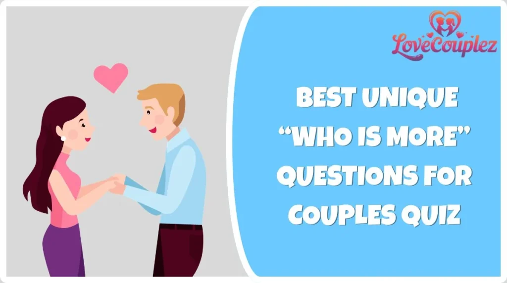 Best Unique “Who Is More” Questions for Couples Quiz