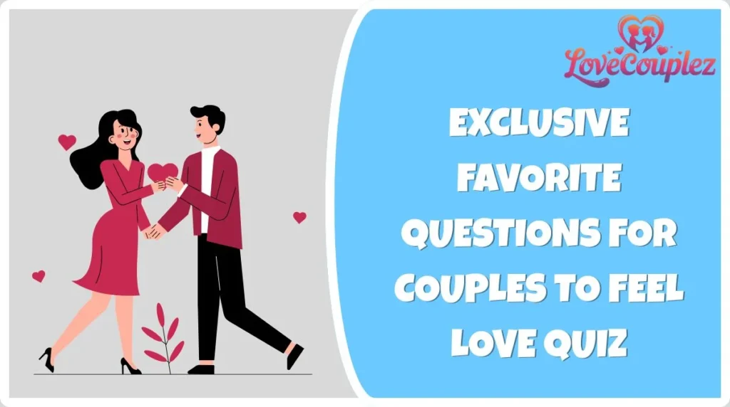 Exclusive Favorite Questions for Couples to Feel Love Quiz