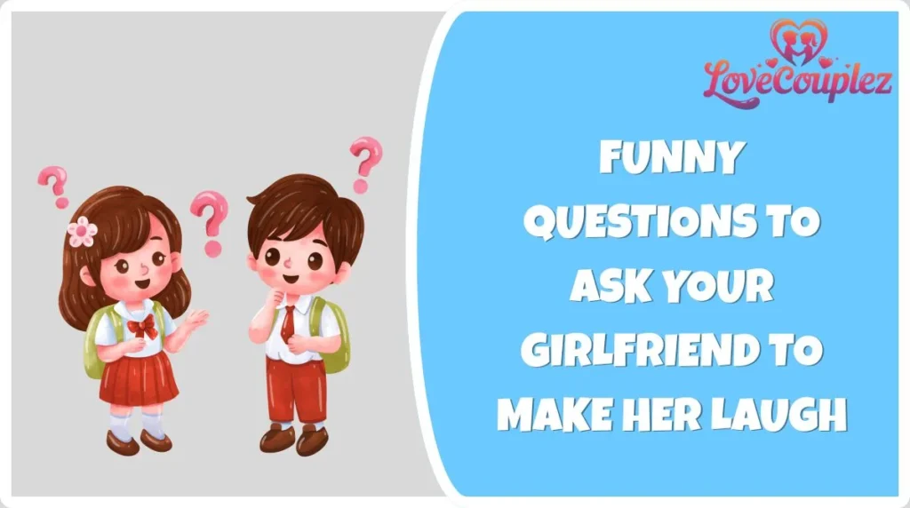 Funny Questions to Ask Your Girlfriend to Make Her Laugh
