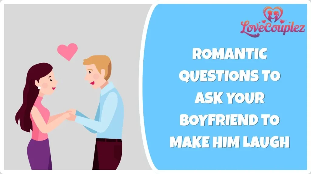 Romantic Questions to Ask Your Boyfriend to Make Him Laugh