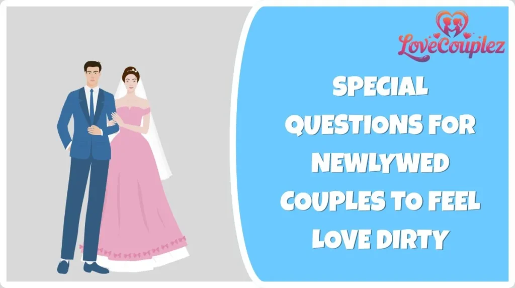 Special Questions for Newlywed Couples to Feel Love Dirty