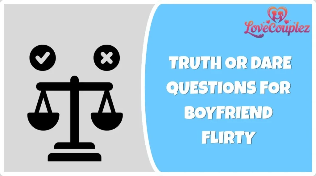 Truth or Dare Questions for Boyfriend Flirty
