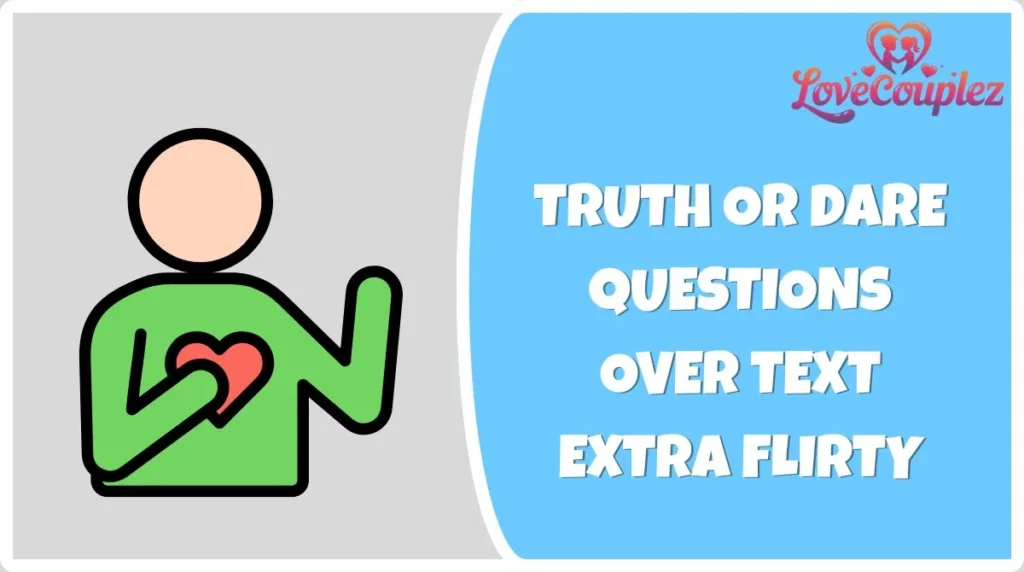 Truth or Dare Questions Over Text Extra Flirty
