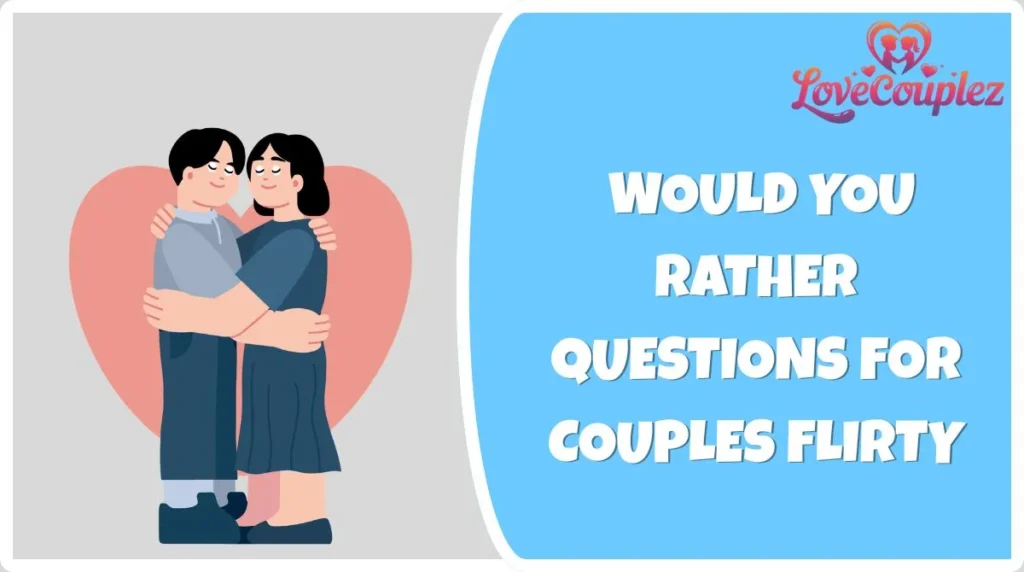 Would You Rather Questions for Couples Flirty