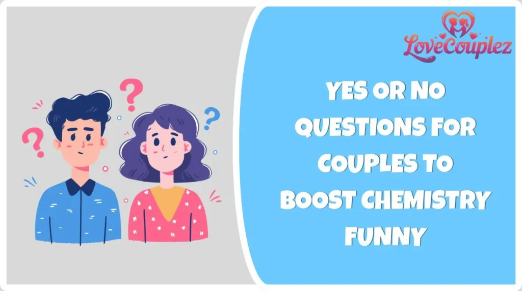 Yes or No Questions for Couples to Boost Chemistry Funny
