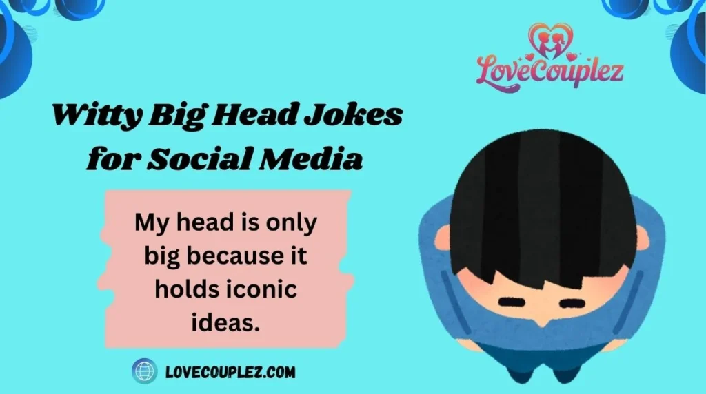 Witty Big Head Jokes for Social Media