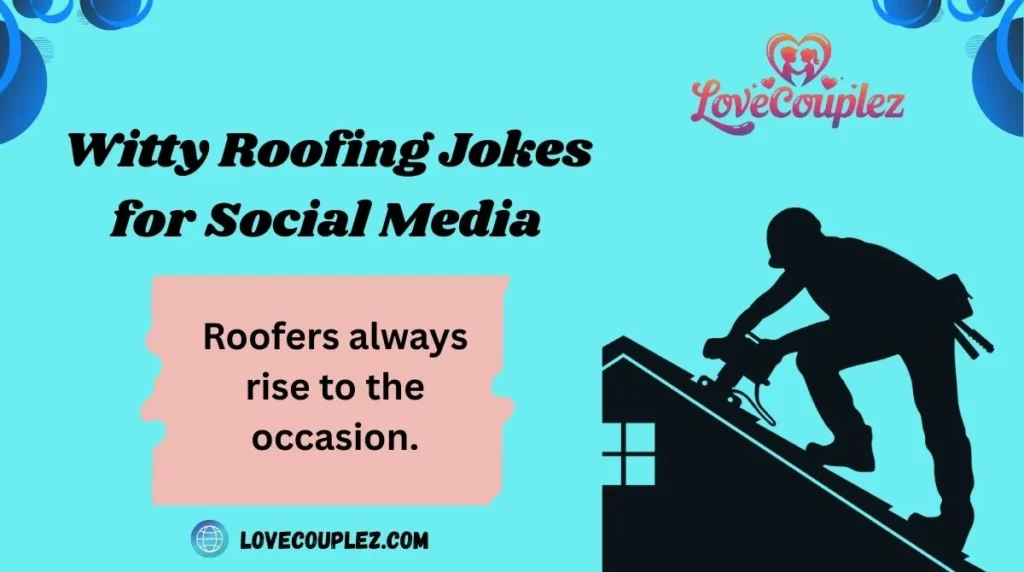 Witty Roofing Jokes for Social Media