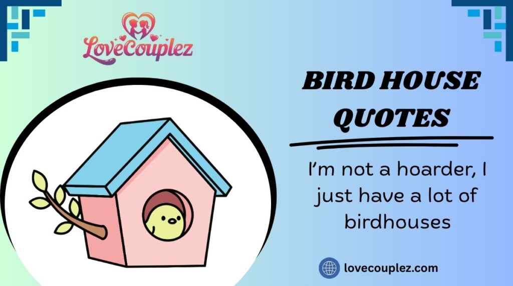Bird House Quotes