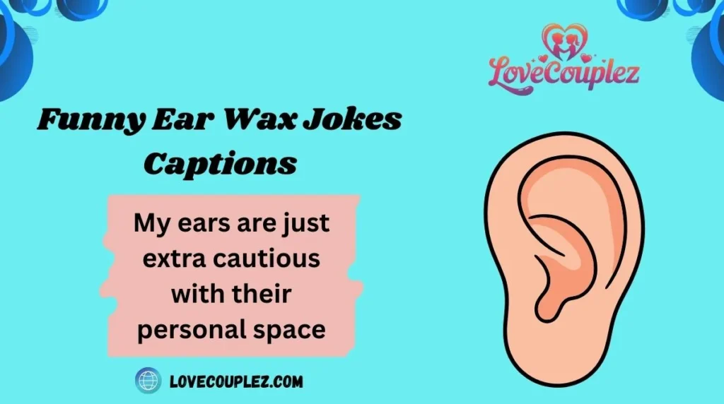 Funny Ear Wax Jokes Captions