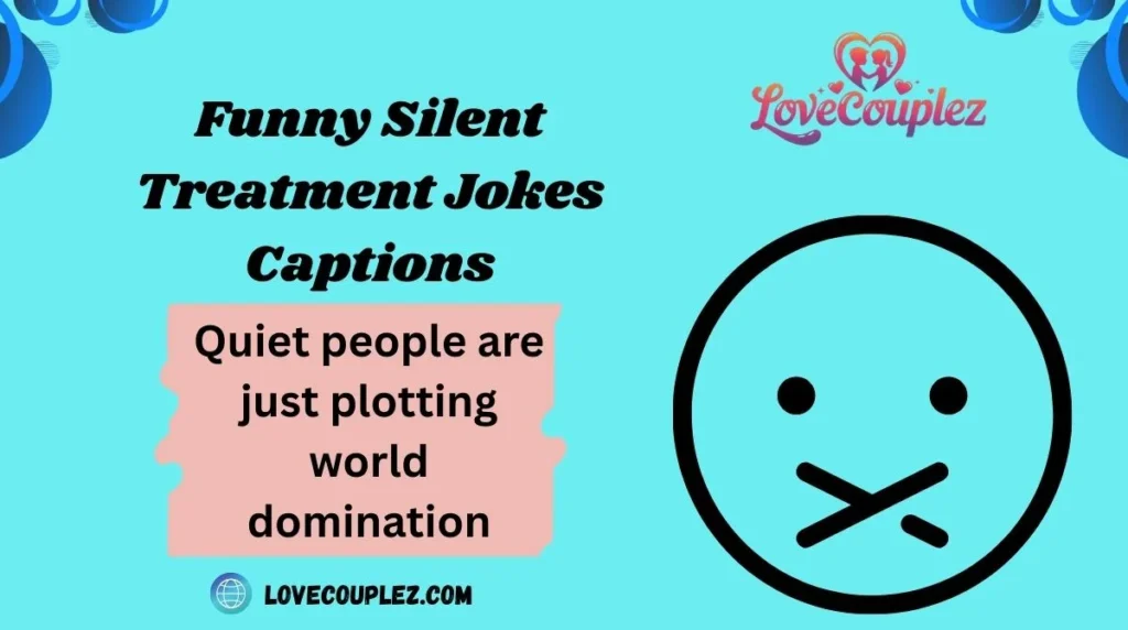 Funny Silent Treatment Jokes Captions