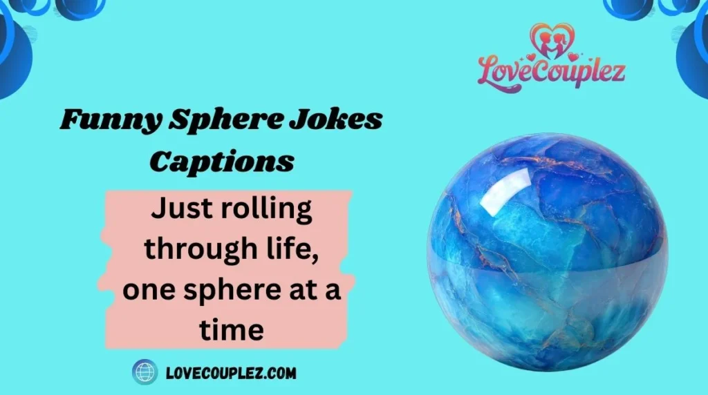 Funny Sphere Jokes Captions