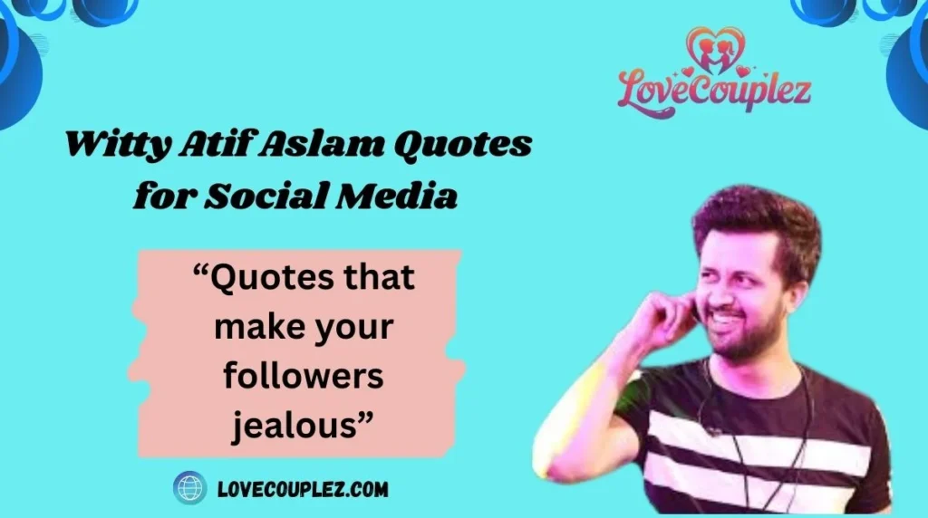 Witty Atif Aslam Quotes for Social Media