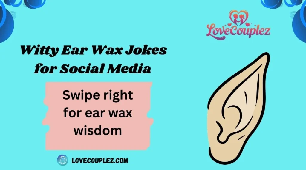 Witty Ear Wax Jokes for Social Media