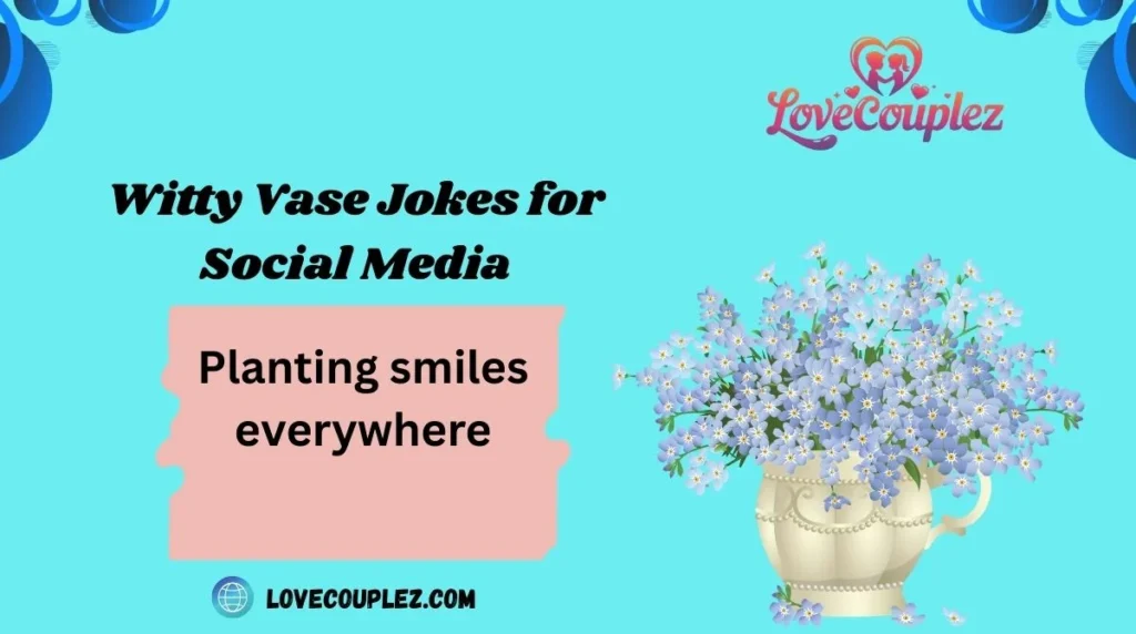Witty Vase Jokes for Social Media